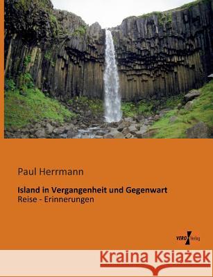 Island in Vergangenheit und Gegenwart: Reise - Erinnerungen Herrmann, Paul 9783956100222 Vero Verlag