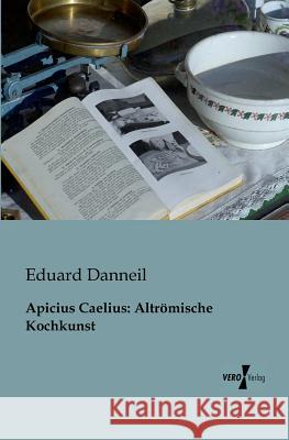 Apicius Caelius: Altrömische Kochkunst Eduard Danneil 9783956100284 Vero Verlag