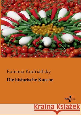 Die historische Kueche Eufemia Kudriaffsky 9783956100307 Vero Verlag