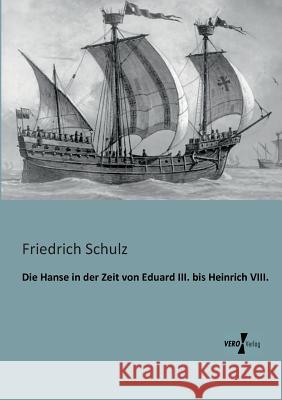 Die Hanse in der Zeit von Eduard III. bis Heinrich VIII. Friedrich Schulz 9783956100406 Vero Verlag