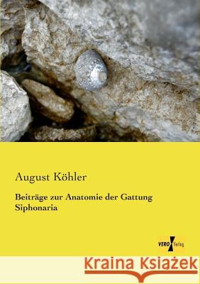Beiträge zur Anatomie der Gattung Siphonaria August Köhler 9783956100543
