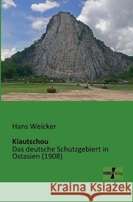 Kiautschou: Das deutsche Schutzgebiert in Ostasien (1908) Weicker, Hans 9783956100598 Vero Verlag