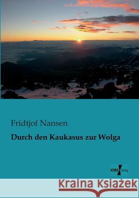 Durch den Kaukasus zur Wolga Dr Fridtjof Nansen 9783956100604 Vero Verlag