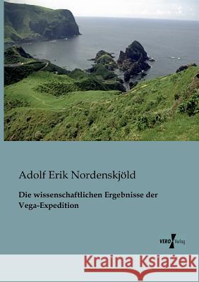 Die wissenschaftlichen Ergebnisse der Vega-Expedition Adolf Erik Nordenskjöld 9783956100628