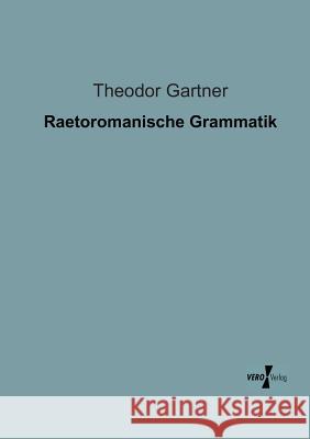 Raetoromanische Grammatik Theodor Gartner 9783956100833 Vero Verlag