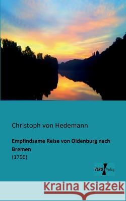 Empfindsame Reise von Oldenburg nach Bremen: (1796) Christoph Von Hedemann 9783956100895 Vero Verlag