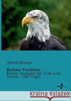 Brehms Tierleben: Kleine Ausgabe für Volk und Schule - Die Vögel Alfred Brehm 9783956100901 Vero Verlag