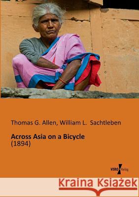 Across Asia on a Bicycle Thomas G Allen (University of Wisconsin Oshkosh), William L Sachtleben 9783956100963 Vero Verlag