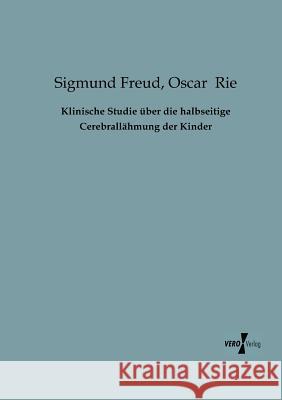 Klinische Studie über die halbseitige Cerebrallähmung der Kinder Sigmund Freud, Oscar Rie 9783956101205 Vero Verlag