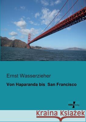 Von Haparanda bis San Francisco Ernst Wasserzieher 9783956101229 Vero Verlag