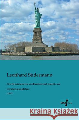 Eine Deputationsreise von Russland nach Amerika vor vierundzwanzig Jahren: (1897) Leonhard Sudermann 9783956101342 Vero Verlag