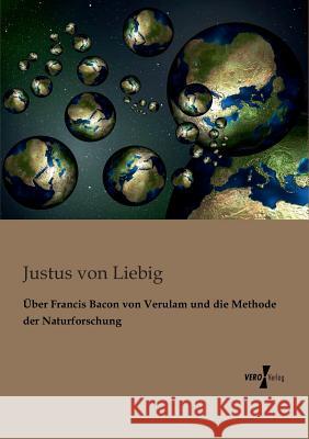 Über Francis Bacon von Verulam und die Methode der Naturforschung Justus Von Liebig 9783956101373 Vero Verlag