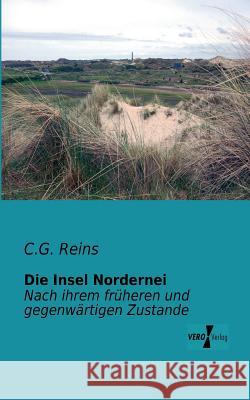 Die Insel Nordernei: Nach ihrem früheren und gegenwärtigen Zustande C G Reins 9783956101465