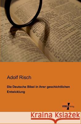 Die Deutsche Bibel in ihrer geschichtlichen Entwicklung Adolf Risch 9783956101496 Vero Verlag