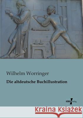 Die altdeutsche Buchillustration Wilhelm Worringer 9783956101519 Vero Verlag