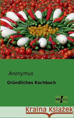 Gründliches Kochbuch Anonymus 9783956101540 Vero Verlag