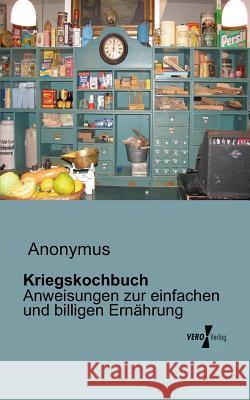 Kriegskochbuch: Anweisungen zur einfachen und billigen Ernährung Anonymus 9783956101755 Vero Verlag