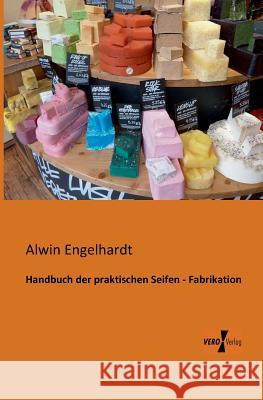 Handbuch der praktischen Seifen - Fabrikation Alwin Engelhardt 9783956101793 Vero Verlag