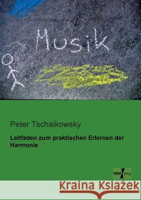Leitfaden zum praktischen Erlernen der Harmonie Peter Tschaikowsky 9783956101830