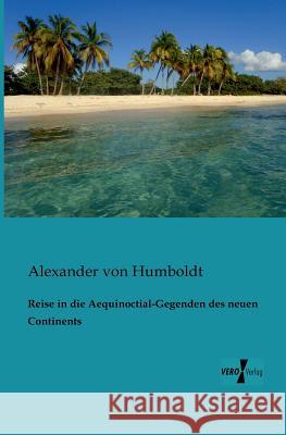 Reise in die Aequinoctial-Gegenden des neuen Continents Alexander Von Humboldt 9783956102110 Vero Verlag