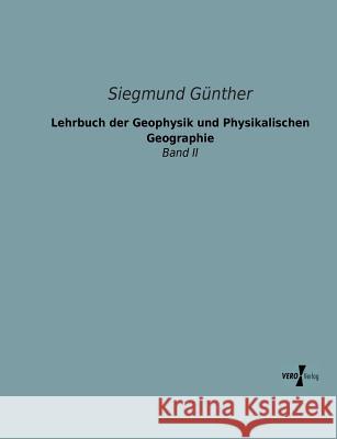 Lehrbuch der Geophysik und Physikalischen Geographie: Band II Günther, Siegmund 9783956102455