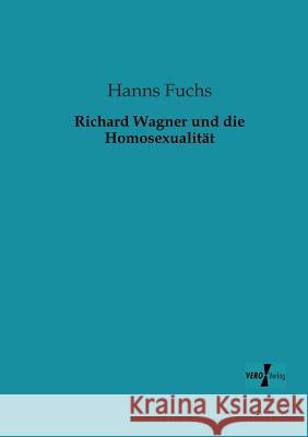 Richard Wagner und die Homosexualität Hanns Fuchs 9783956102592