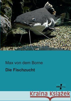 Die Fischzucht Max Von Dem Borne 9783956102721 Vero Verlag