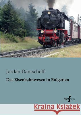 Das Eisenbahnwesen in Bulgarien Jordan Dantschoff 9783956102738 Vero Verlag