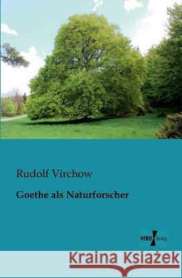 Goethe als Naturforscher Rudolf Virchow 9783956102868 Vero Verlag