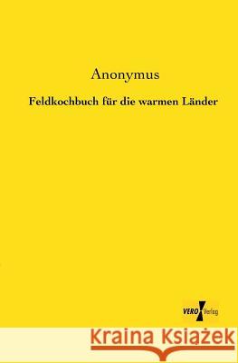 Feldkochbuch für die warmen Länder Anonymus 9783956103230