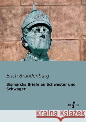 Bismarcks Briefe an Schwester und Schwager Erich Brandenburg 9783956103322