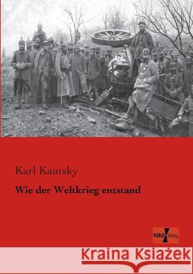 Wie der Weltkrieg entstand Karl Kautsky 9783956103384 Vero Verlag