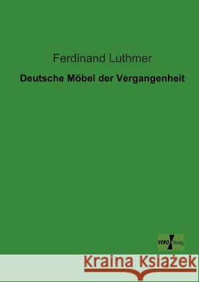 Deutsche Möbel der Vergangenheit Ferdinand Luthmer 9783956103391 Vero Verlag