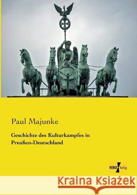 Geschichte des Kulturkampfes in Preußen-Deutschland Paul Majunke 9783956103407