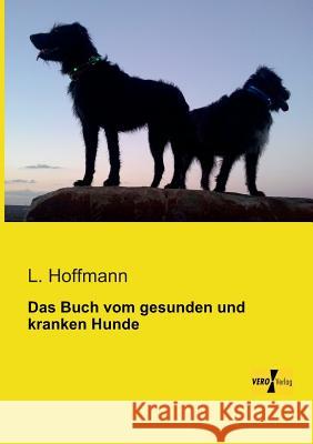 Das Buch vom gesunden und kranken Hunde L. Hoffmann 9783956103452 Vero Verlag