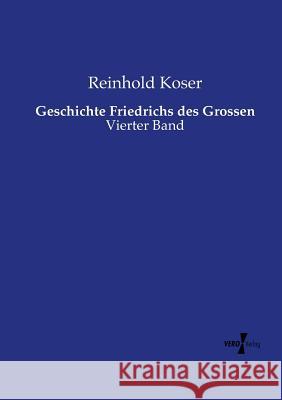 Geschichte Friedrichs des Grossen: Vierter Band Reinhold Koser 9783956103575 Vero Verlag