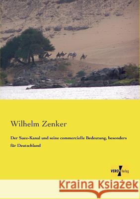 Der Suez-Kanal und seine commercielle Bedeutung, besonders für Deutschland Wilhelm Zenker 9783956103704