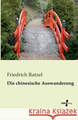 Die chinesische Auswanderung Friedrich Ratzel 9783956103797 Vero Verlag