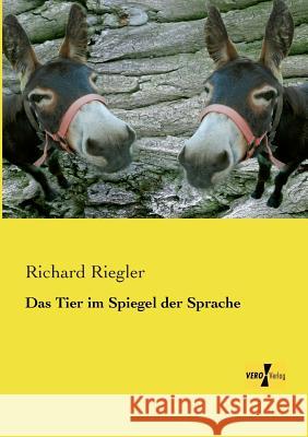 Das Tier im Spiegel der Sprache Richard Riegler 9783956103957 Vero Verlag