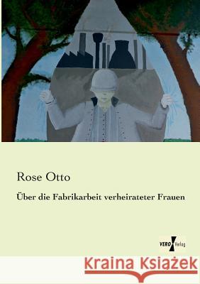 Über die Fabrikarbeit verheirateter Frauen Rose Otto 9783956104121 Vero Verlag