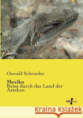 Mexiko: Reise durch das Land der Azteken Oswald Schroeder 9783956104169 Vero Verlag