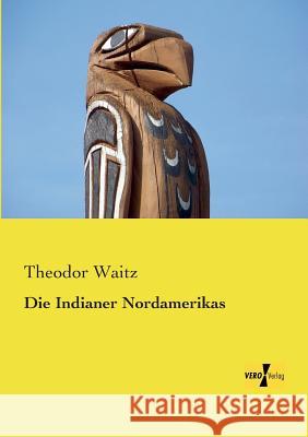 Die Indianer Nordamerikas Theodor Waitz 9783956104206 Vero Verlag