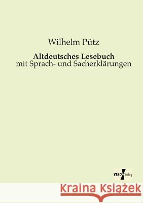 Altdeutsches Lesebuch: mit Sprach- und Sacherklärungen Wilhelm Pütz 9783956104275