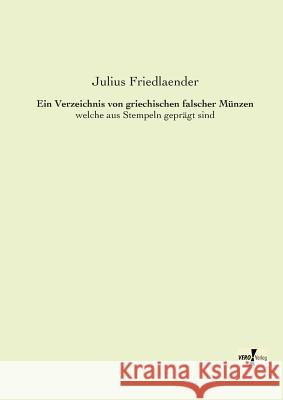 Ein Verzeichnis von griechischen falscher Münzen: welche aus Stempeln geprägt sind Friedlaender, Julius 9783956104312 Vero Verlag