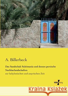 Das Sandschak Suleimania und dessen persische Nachbarlandschaften: zur babylonischen und assyrischen Zeit A Billerbeck 9783956104343 Vero Verlag