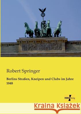 Berlins Straßen, Kneipen und Clubs im Jahre 1848 Robert Springer 9783956104428 Vero Verlag