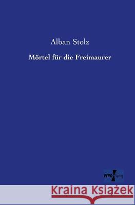 Mörtel für die Freimaurer Alban Stolz 9783956104435