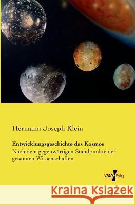 Entwicklungsgeschichte des Kosmos: Nach dem gegenwärtigen Standpunkte der gesamten Wissenschaften Hermann Joseph Klein 9783956104503 Vero Verlag