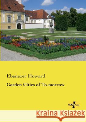 Garden Cities of To-morrow Ebenezer Howard 9783956104718