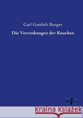 Die Verrenkungen der Knochen Carl Gottlieb Burger 9783956104909 Vero Verlag